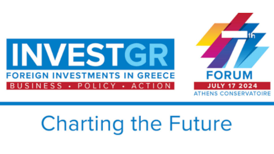 To 7th InvestGR Forum 2024: “Charting the Future”, για τις Ξένες Επενδύσεις στις 17 Ιουλίου 2024