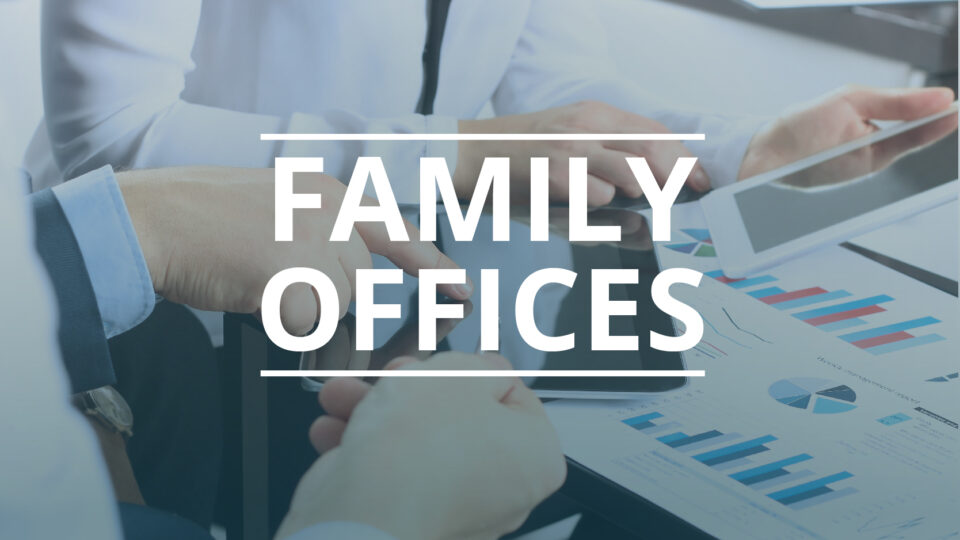 Family Offices: Αναγκαίες οι προσαρμογές λόγω οικονομικών, τεχνολογικών και ρυθμιστικών ανατροπών