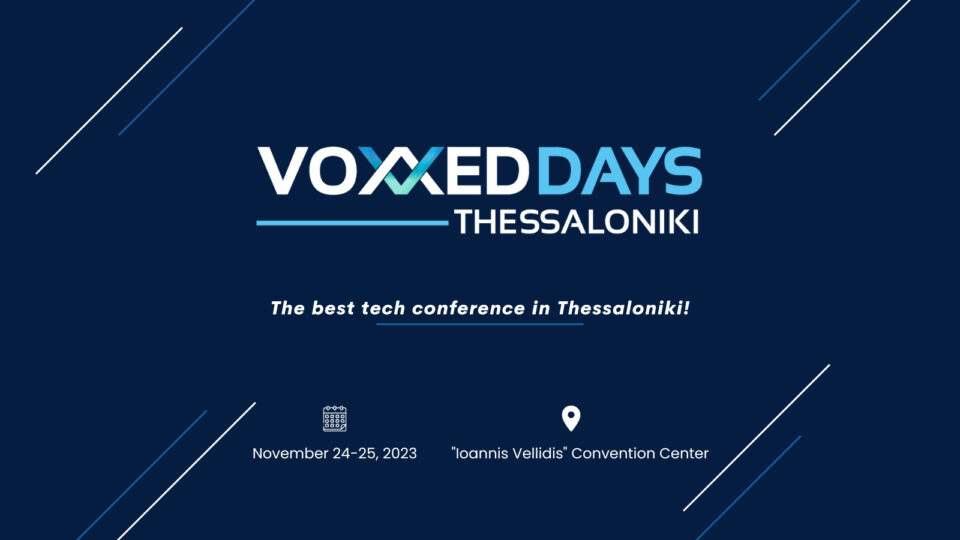Voxxed Days Thessaloniki: Στις 24 - 25 Νοεμβρίου 2023 στο Συνεδριακό Κέντρο «Ιωάννης Βελλίδης»