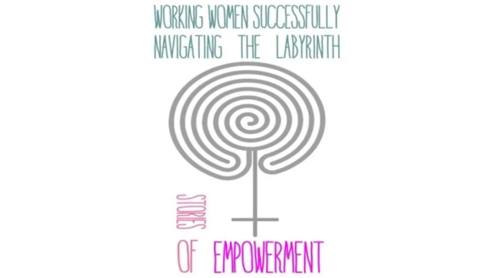 Working Women Successfully Navigating the Labyrinth: Stories of Empowerment.