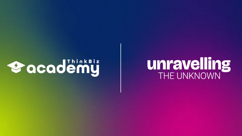 ThinkBiz Academy: Unravelling the Unknown στις 26 & 27 Απριλίου